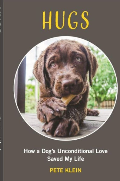 HUGS: How A Dog’s Unconditional Love Saved My Life