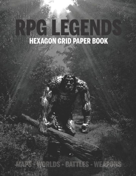 Rpg Legends Hexagon Grid Paper Book: Large Hexagonal Grid For Games, Design, Create Your Unique Maps, Fantasy Worlds And Mythical Characters 8.5X11 In