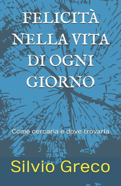 Felicità nella vita di ogni giorno: Come cercarla e dove trovarla (Italian Edition)