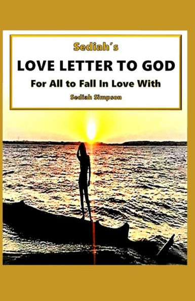 Sediah's Love Letter To God: For All To Fall In Love With