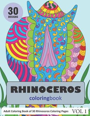 Rhinoceros Coloring Book: 30 Coloring Pages Of Rhinoceros Designs In Coloring Book For Adults
