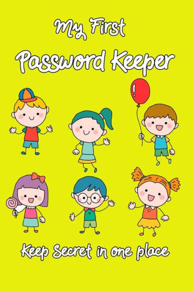 My First Password Keeper Keep Secret In One Place: Password Keeper For Kids Or Adults To Keeps All Secret In One Place For More Convenient