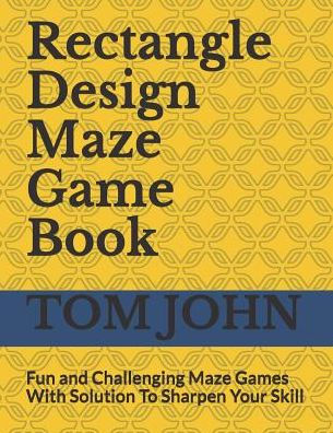 Rectangle Design Maze Game Book: Fun And Challenging Maze Games With Solution To Sharpen Your Skill