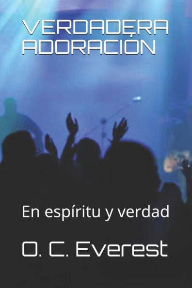 Verdadera Adoraci?n: En Esp?ritu Y Verdad