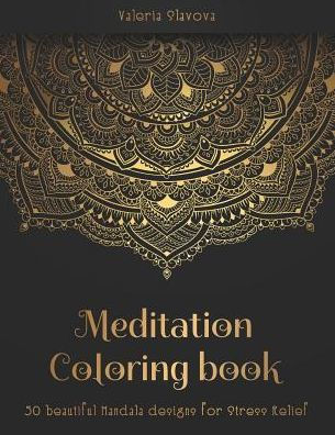 Meditation Coloring Book: 50 Beautiful Mandala Designs For Stress Relief. Adult Coloring Book: Mandala Coloring Pages With Intricate Patterns An