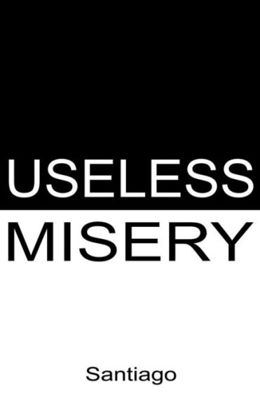 Useless Misery : Poems Of Darkness And Light