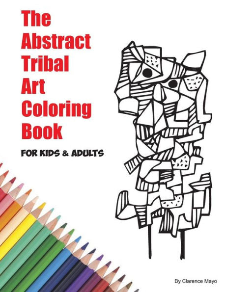 The Abstract Tribal Art Coloring Book For Kids & Adults