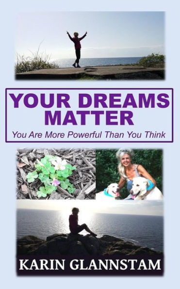 Your Dreams Matter : You Are More Powerful Than You Think
