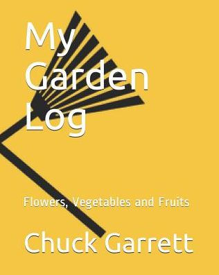 My Garden Log: Flowers, Vegetables And Fruits