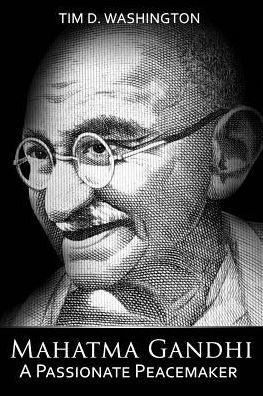 Mahatma Gandhi: A Passionate Peacemaker
