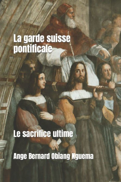 La Garde Pontificale Suisse: Le Sacrifice Ultime (French Edition)