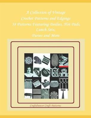 A Collection of Vintage Crochet Patterns and Edgings - 38 Patterns Featuring Doilies, Hot Pads, Lunch Sets, Purses and More