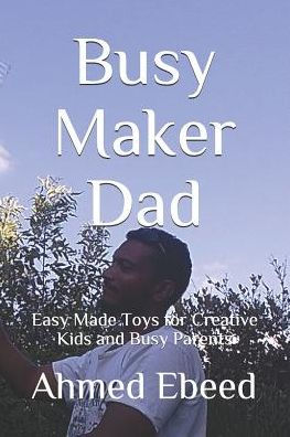 Busy Maker Dad: juguetes fáciles de hacer para niños creativos y padres ocupados