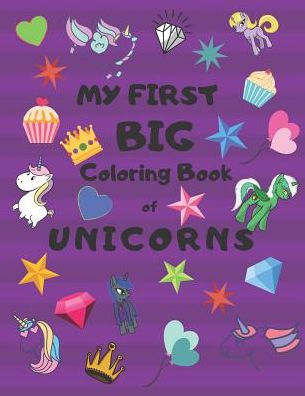 My First Big Coloring Book Of Unicorns: Jumbo Book For Toddlers, Preschool, Kindergarten Large 8.5 X 11, Glossy, Softcover Purple Cover