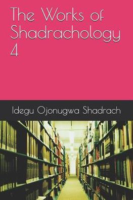 The Works Of Shadrachology 4