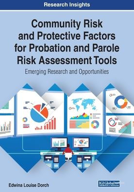 Community Risk and Protective Factors for Probation and Parole Risk Assessment Tools: Emerging Research and Opportunities