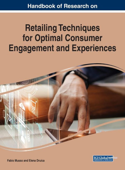 Handbook of Research on Retailing Techniques for Optimal Consumer Engagement and Experiences (Advances in Marketing, Customer Relationship Management, and E-services)