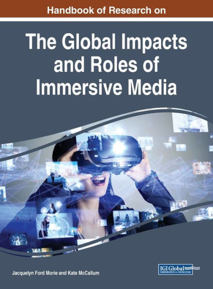 Handbook of Research on the Global Impacts and Roles of Immersive Media (Advance in Media, Entertainment, and the Arts (Amea))