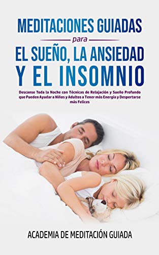 Meditaciones Guiadas Para el Sueño, la Ansiedad y el Insomnio : Descanse Toda la Noche con Técnicas de Relajación y Sueño Profundo que Pueden Ayudar a Niños y Adultos a Tener más Energía y Despertarse más Felices - 9781800600195