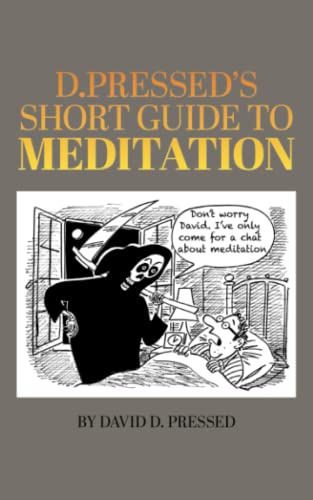 D. Pressed's Short Guide To Meditation