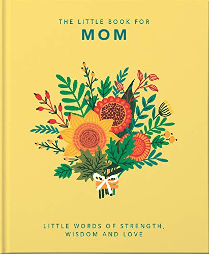The Little Book Of Mom: Little Words Of Strength, Wisdom And Love (The Little Books Of Lifestyle) - 9781800690028