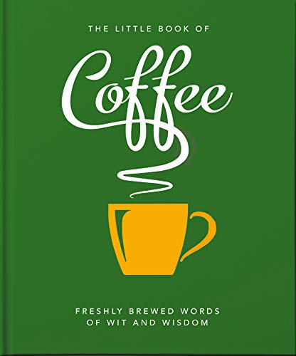 The Little Book Of Coffee: No Filter (The Little Books Of Food & Drink) - 9781800690172