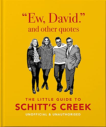 Ew, David, And Other Quotes: The Little Guide To Schitt's Creek, Unofficial & Unauthorised (The Little Books Of Film & Tv)