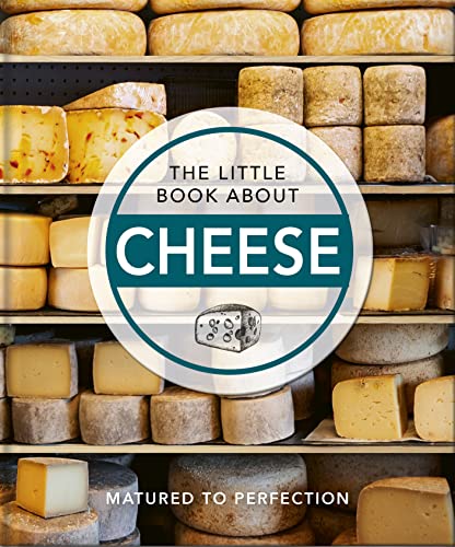 The Little Book Of Cheese (The Little Books Of Food & Drink, 12)