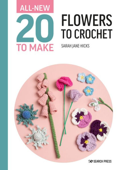 All-New Twenty To Make: Flowers To Crochet (All New 20 To Make)