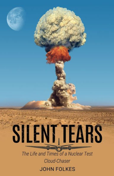 Silent Tears: The Life And Times Of A Nuclear Test Cloud-Chaser