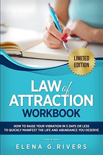 Law Of Attraction Workbook: How To Raise Your Vibration In 5 Days Or Less To Start Manifesting Your Dream Reality