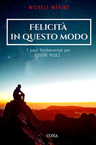 Felicit? In Questo Modo: 7 Passi Fondamentali Per Essere Felici (Italian Edition)