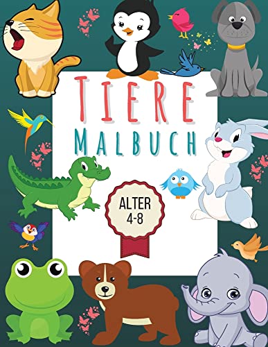 Tier-Malbuch f?r Kinder von 4-8 Jahren : Eine Sammlung von lustigen, niedlichen und erstklassigen Tierillustrationen, die Ihnen und den Kindern Spa? machen werden!