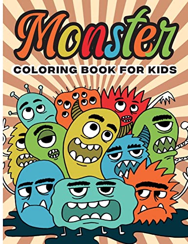 Monster Coloring Book For Kids: Color And Create Beautiful Monster, Fun Monster Coloring Pages For Relaxation And Stress Relief