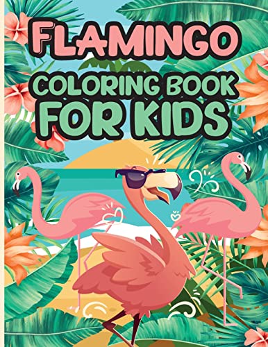 Flamingo Coloring Book For Kids: Charming Flamingo Coloring Book, Gorgeous Designs With Cute Flamingo For Relaxation And Stress Relief