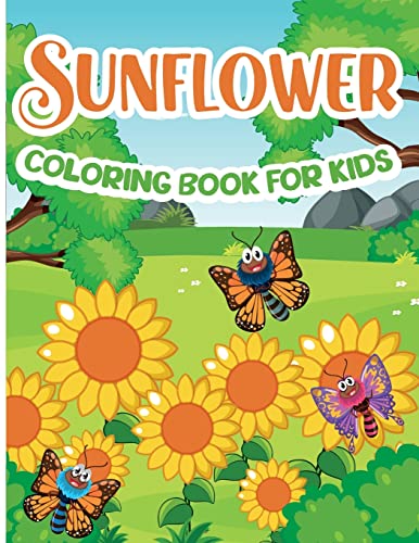 Sunflower Coloring Book For Kids: Sunflower Coloring Book, Gorgeous Designs With Cute Sunflower For Relaxation And Stress Relief