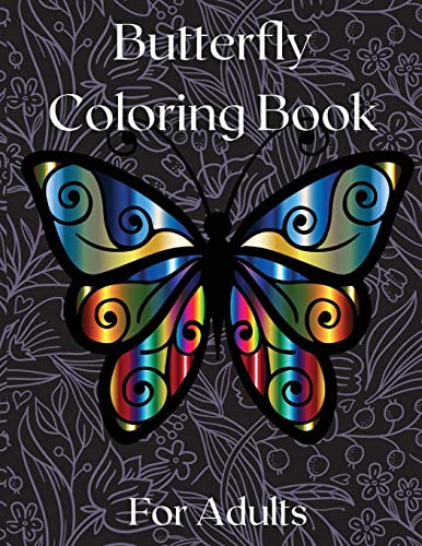 Butterfly Coloring Book For Adults: Amazing Butterflies Adults Coloring Book For Fun And Stress Relief Relieving Stress And Relaxation Relieving Stress And Relaxation 50 Unique Designs