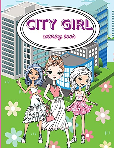 City Girls Coloring Book: Beautiful Coloring Pages Fur Girls/ Fashion Coloring Book Style & Other Cute Designs/ Coloring Book Fur Young Girls, Kids And Teens