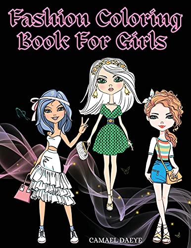 Fashion Coloring Book For Girls: Beautiful Fashion & Styles Coloring Book For Girls, Kids Or Teens With Over 35 Cute Designs
