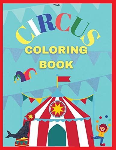 Circus Coloring Book: Coloring Your Own Circus Book, Amazing Coloring Book For Kids, Super Fun Coloring Book, Coloring Book For Kids 3-7, Coloring Clowns & Elefants, 8.5 X 11 Inch, 36 Pages