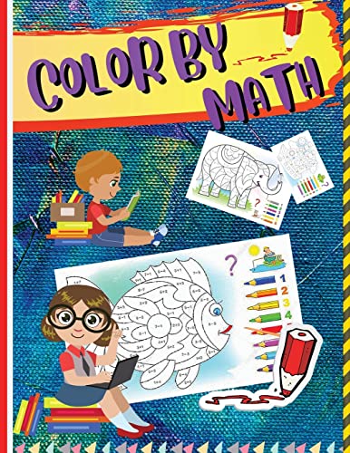 Color By Math: Workbook For Kids To Learn Colors, Numbers, Addition, And Subtraction
