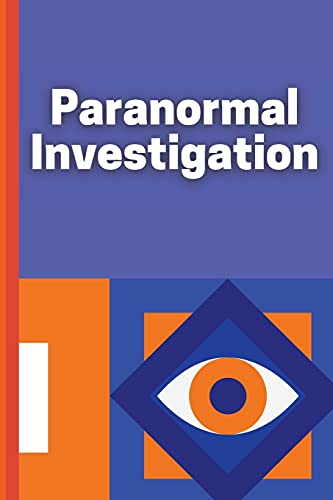 Paranormal Investigation: Paranormal Investigation Log Book Journal Notebook