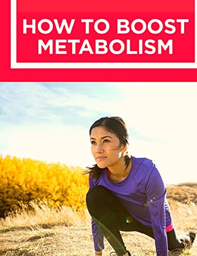 How To Boost Your Metabolism : Learn How Build Muscle, Weight Loss, And Increase Your Energy : Learn How Build Muscle, Weight Loss, And Increase Your Energy