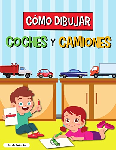 C??mo Dibujar Coches Y Camiones: Libro de Dibujo para Ni??os, Libro de Dibujo de Coches y Camiones, Aprender a Dibujar