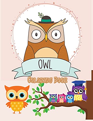 Owl Coloring Book: Cute Owl Designs To Color For Girls, Boys, And Kids Of All Ages