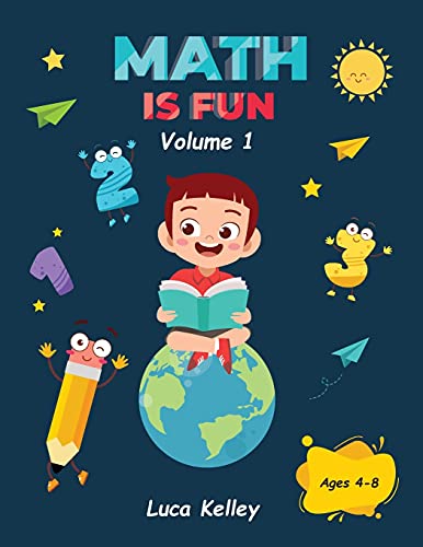 Math Is Fun: Includes Engaging Activities For Kindergarten, Counting, Addition, Subtraction & Easy Problems, 4-8 Ages