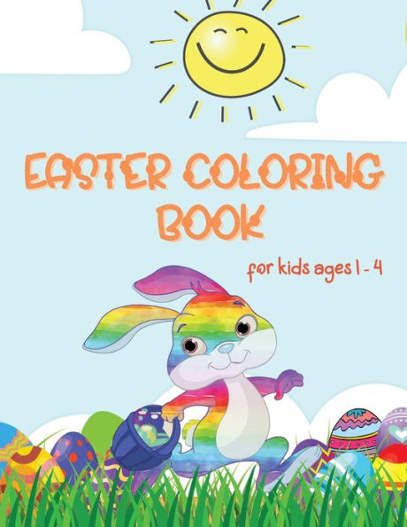 Easter Coloring Book: Coloring Book For Toddlers And Kids Ages 1-4 Large Print, Fun And Simple Best Easter Book For Boys And Girls