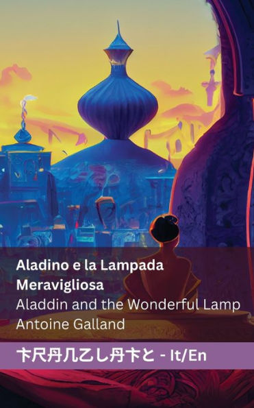 Aladino E La Lampada Meravigliosa / Aladdin And The Wonderful Lamp: Tranzlaty Italiano English (Italian Edition)