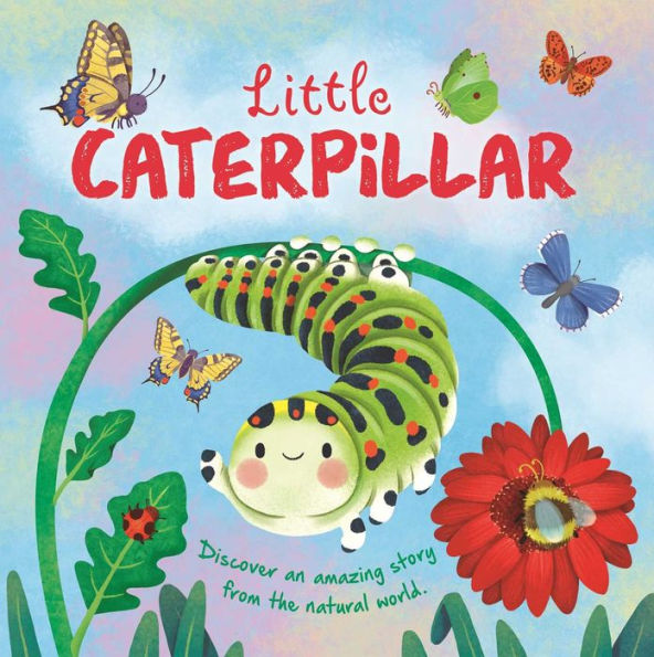 Nature Stories: Little Caterpillar: Discover Amazing Story From The Natural World! Padded Board Book