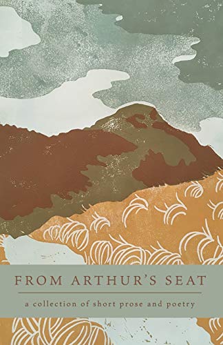 From Arthur's Seat : A Collection of Short Prose and Poetry